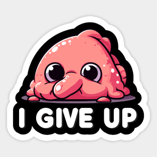 I Give Up Tired Blobfish Sticker